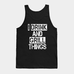 It's What I Do Drink Grill Things - Fun Bbq Beer Lover Gift Grilling Barbecue Drink Alcohol Cocktail Lover Tee Tank Top